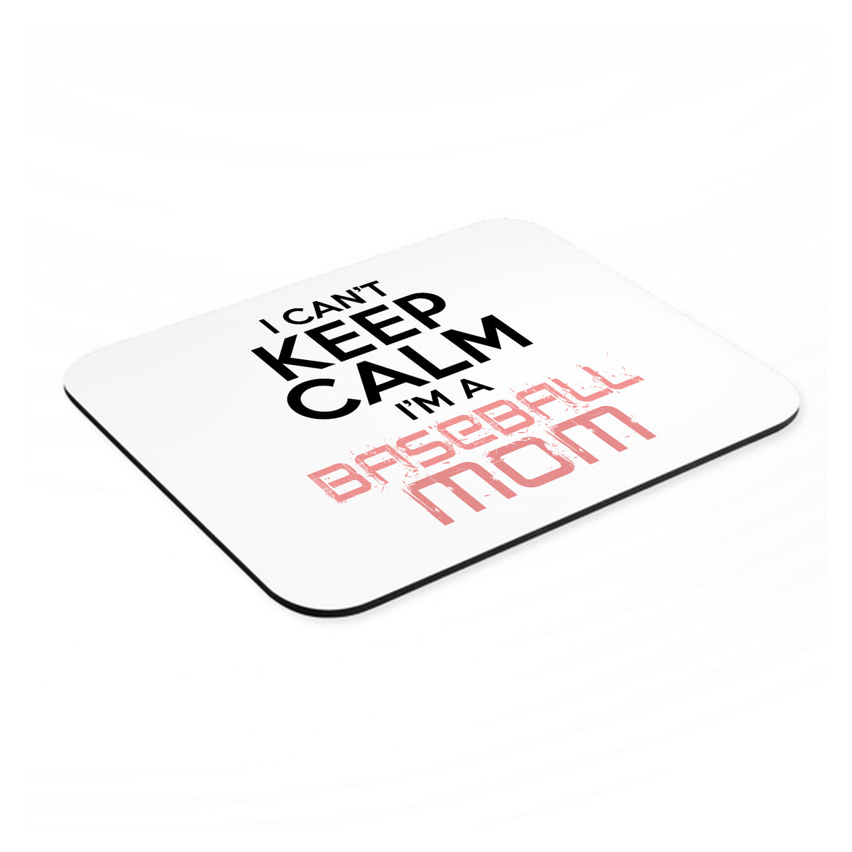 Can't Keep Calm I'm a Baseball mom mouse pad, angled view showing the 1/4 inch thick base