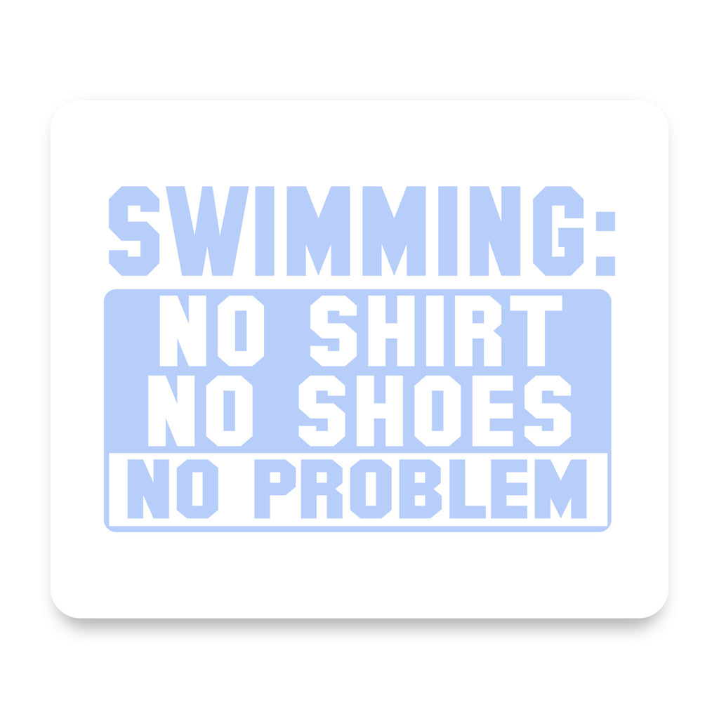 Swimming No Shirt No Shoes No Problem mouse pad, front view