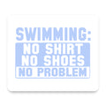 Swimming No Shirt No Shoes No Problem mouse pad, front view