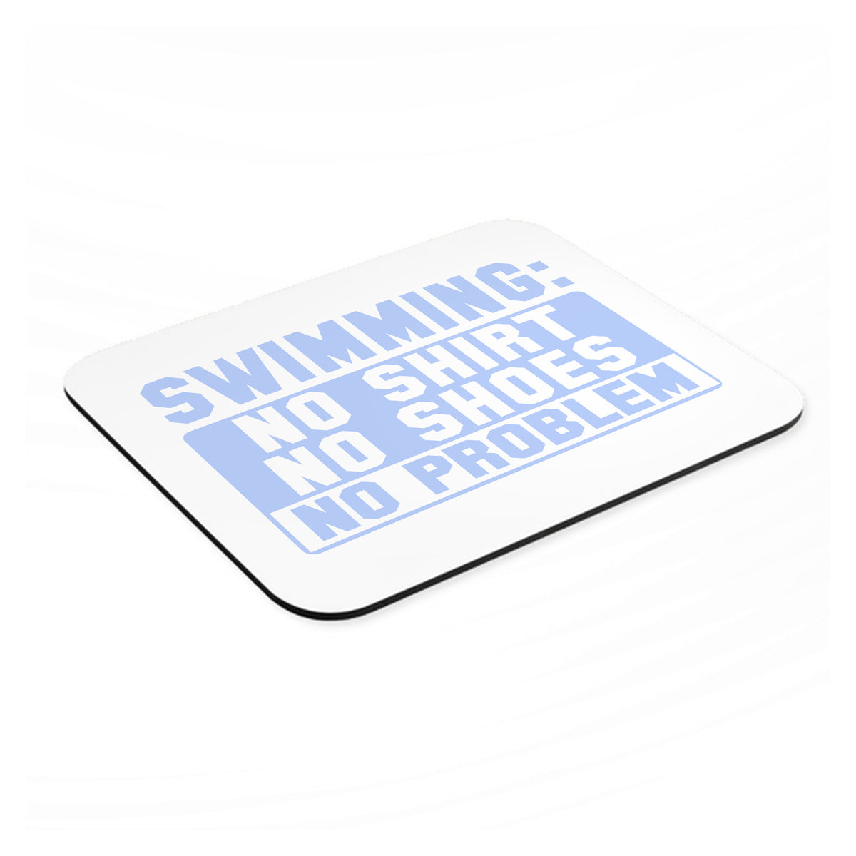 Swimming No Shirt No Shoes No Problem mouse pad, angled view showing the 1/4 inch thick base