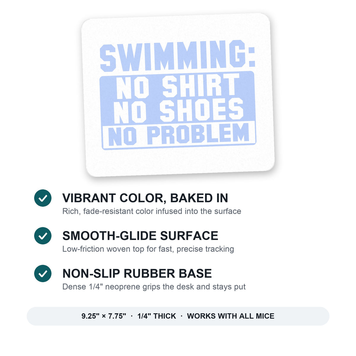 Swimming No Shirt No Shoes No Problem mouse pad: vibrant color, smooth-glide surface, non-slip rubber base, 9.25 x 7.75 inches