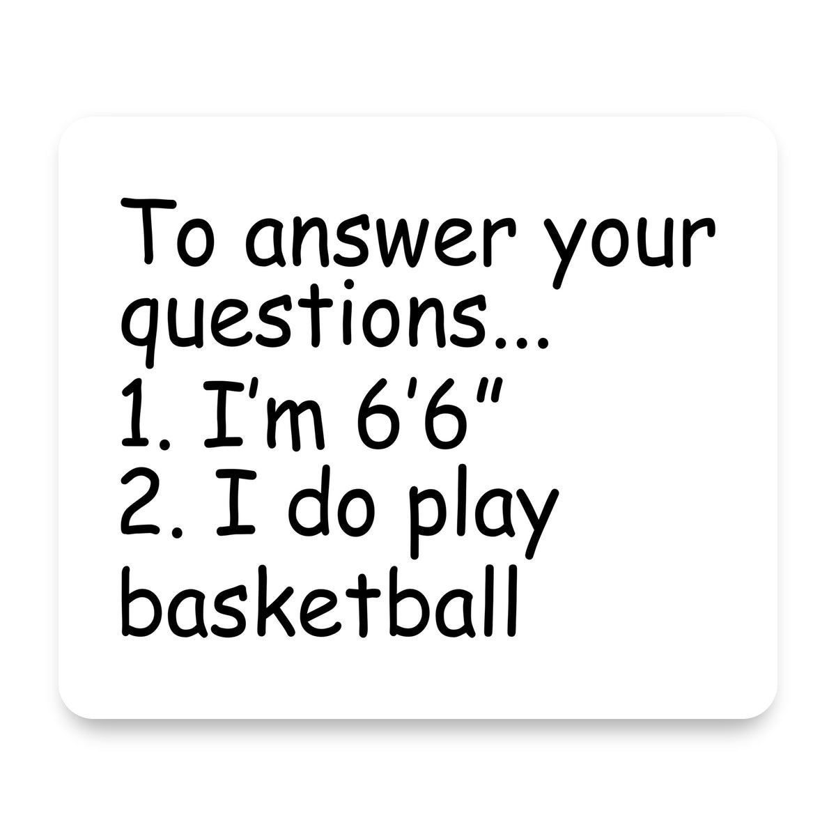 I'm 6'6" I Do Play Basketball mouse pad, front view