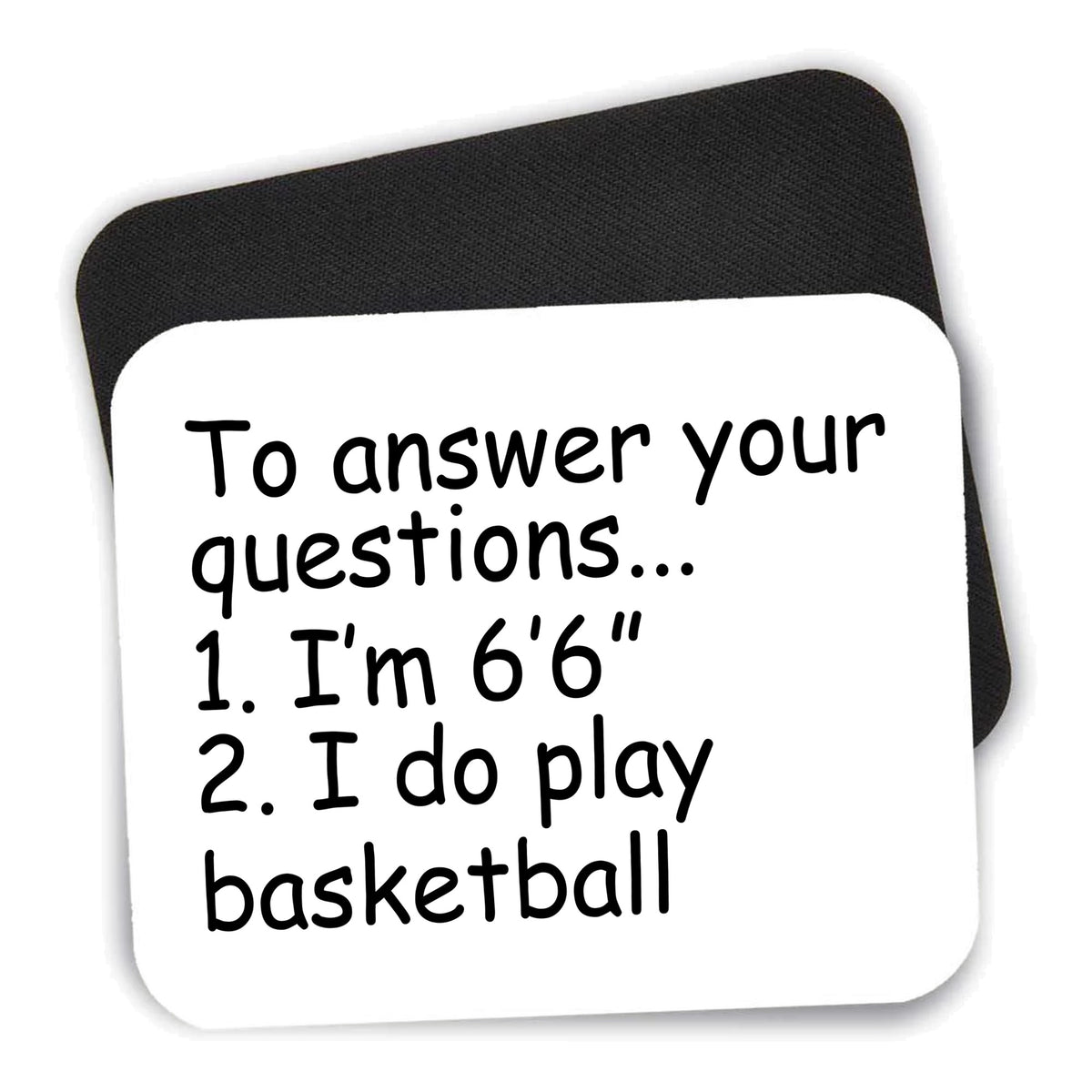 I'm 6'6" I Do Play Basketball mouse pad shown with its black non-slip rubber underside