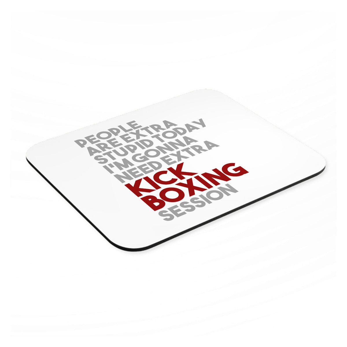 People Are Stupid Need Extra Kick Boxing mouse pad, angled view showing the 1/4 inch thick base