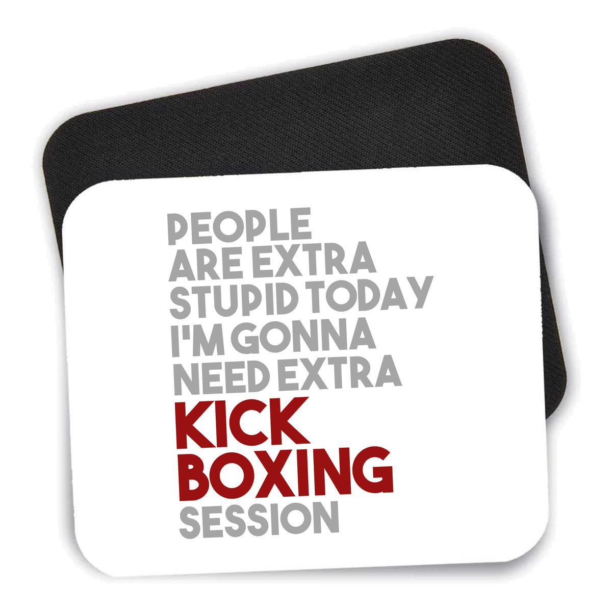 People Are Stupid Need Extra Kick Boxing mouse pad shown with its black non-slip rubber underside