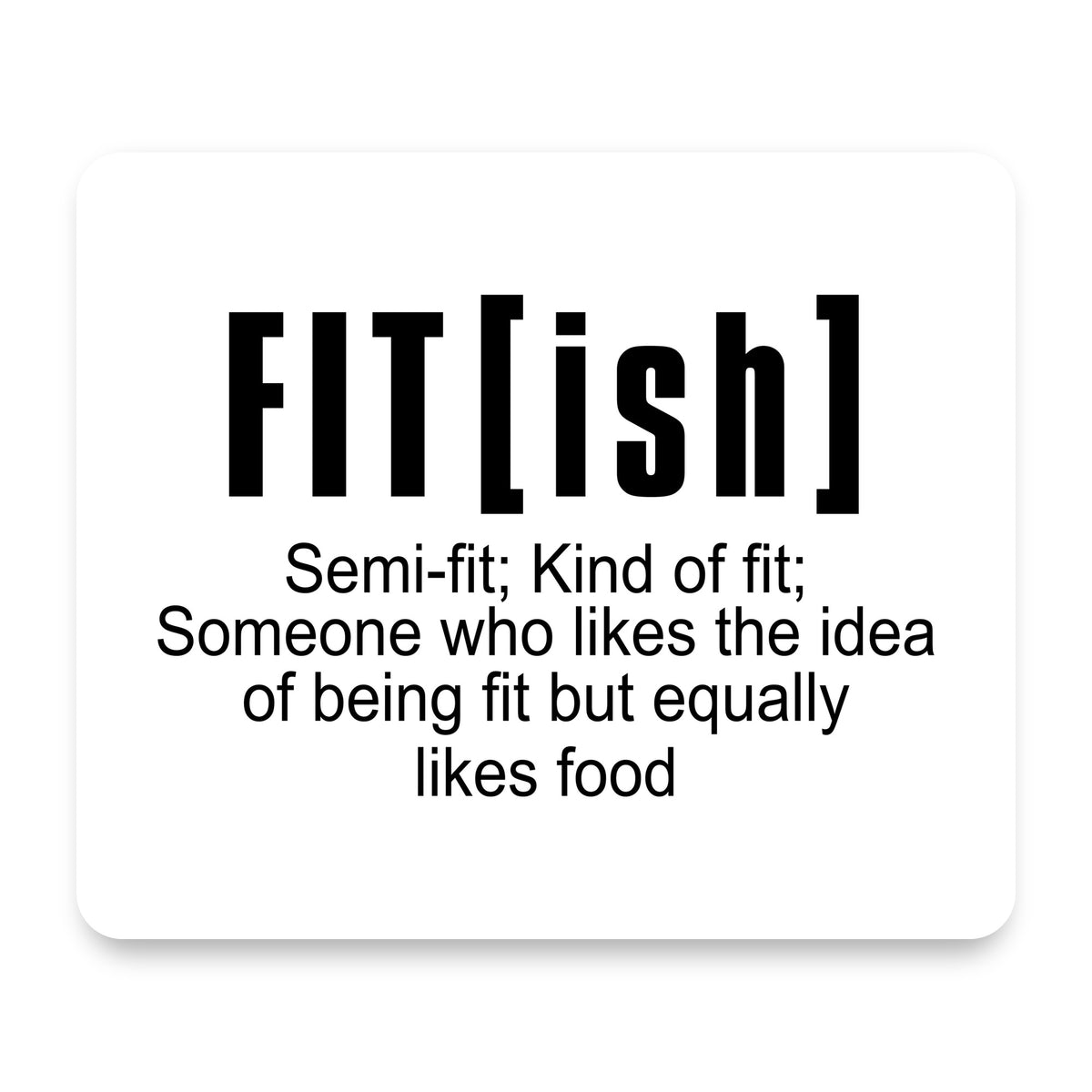 Fit[ish] Definition Kind of Fit Likes Food mouse pad, front view