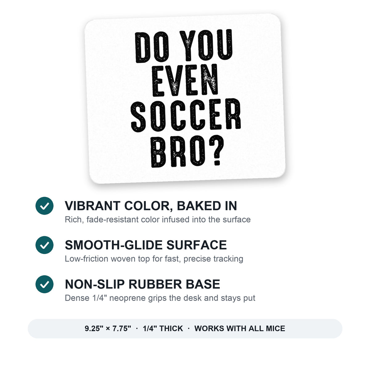 Do You Even Soccer Bro? mouse pad: vibrant color, smooth-glide surface, non-slip rubber base, 9.25 x 7.75 inches