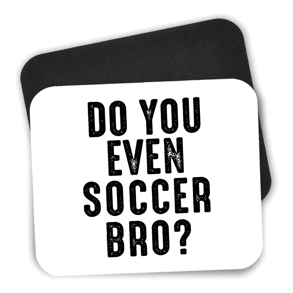 Do You Even Soccer Bro? mouse pad shown with its black non-slip rubber underside