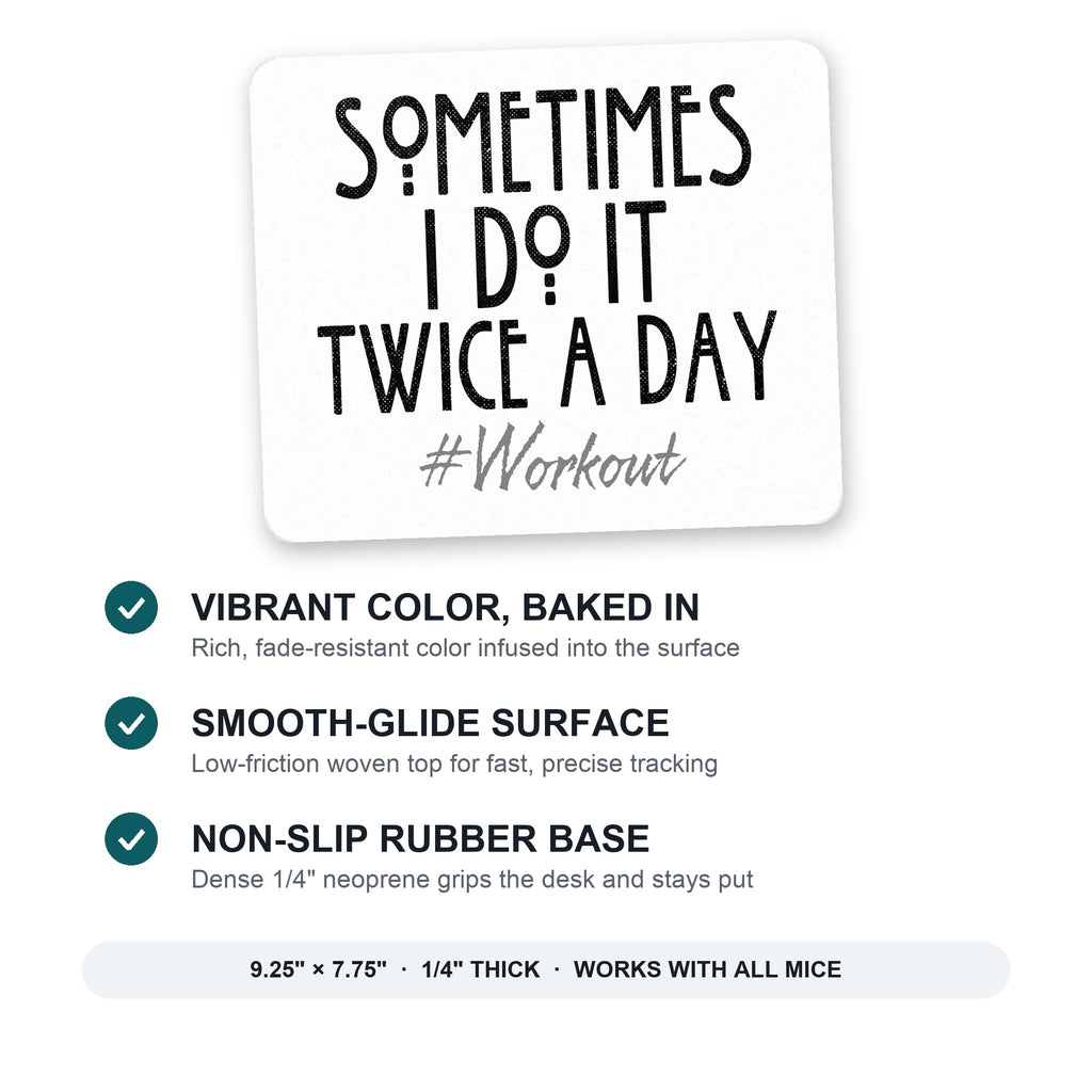 Sometimes I Do It Twice A Day #workout mouse pad: vibrant color, smooth-glide surface, non-slip rubber base, 9.25 x 7.75 inches