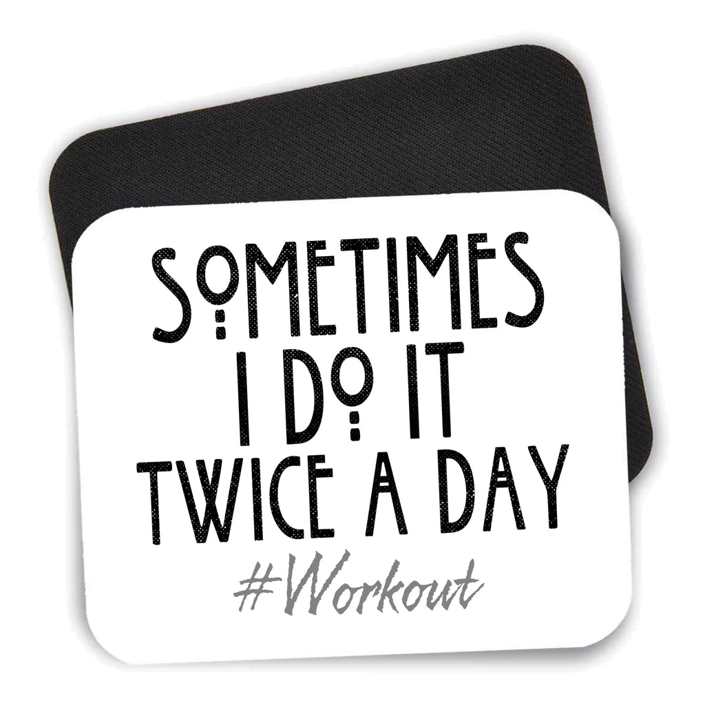 Sometimes I Do It Twice A Day #workout mouse pad shown with its black non-slip rubber underside