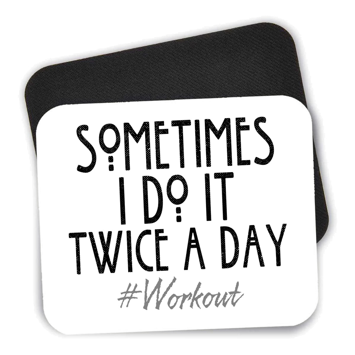 Sometimes I Do It Twice A Day #workout mouse pad shown with its black non-slip rubber underside