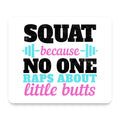 Squat Because No One Raps About Little Butts mouse pad, front view