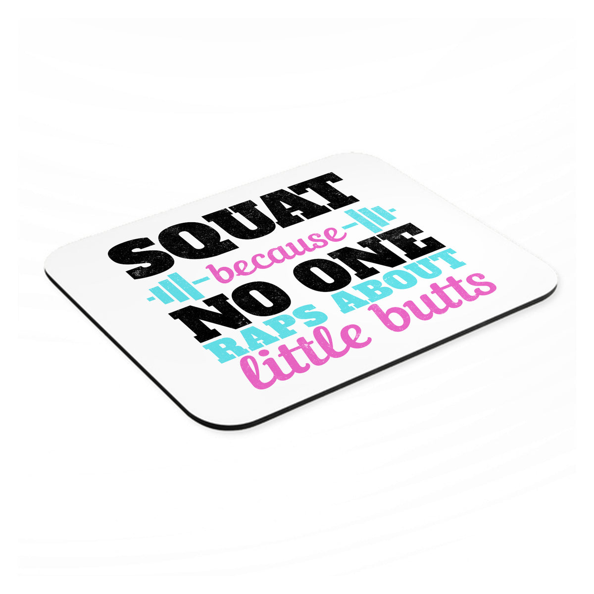 Squat Because No One Raps About Little Butts mouse pad, angled view showing the 1/4 inch thick base