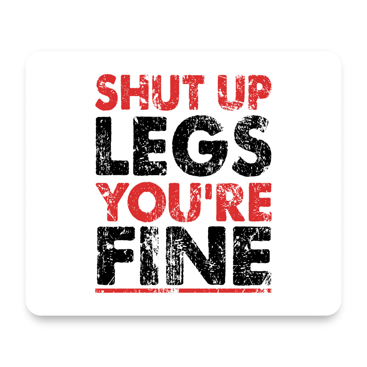 Shut Up Legs You're Fine Running mouse pad, front view