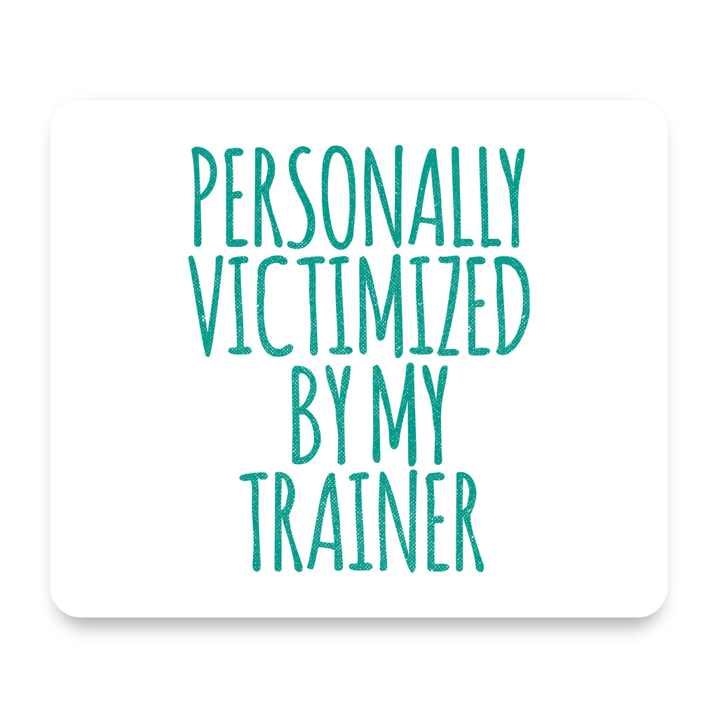 Personally Victimized by My Trainer mouse pad, front view