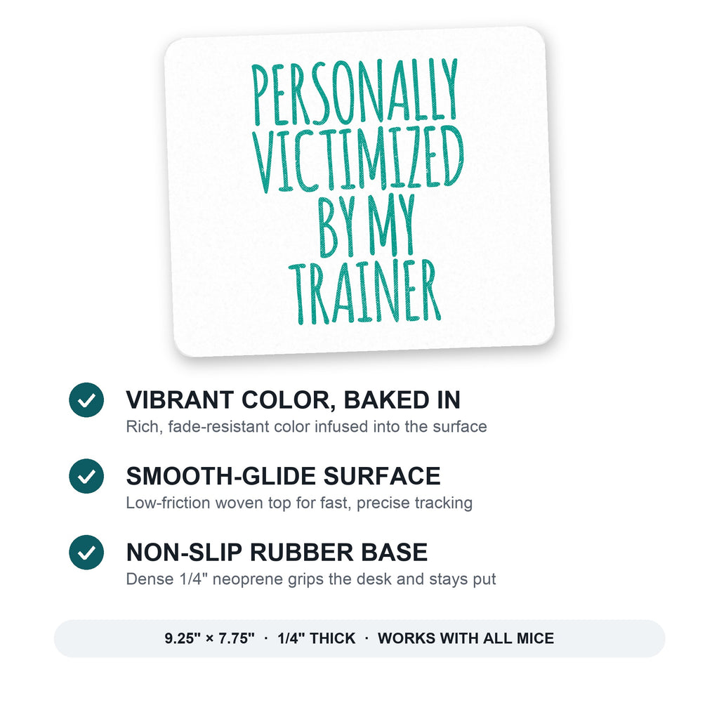Personally Victimized by My Trainer mouse pad: vibrant color, smooth-glide surface, non-slip rubber base, 9.25 x 7.75 inches