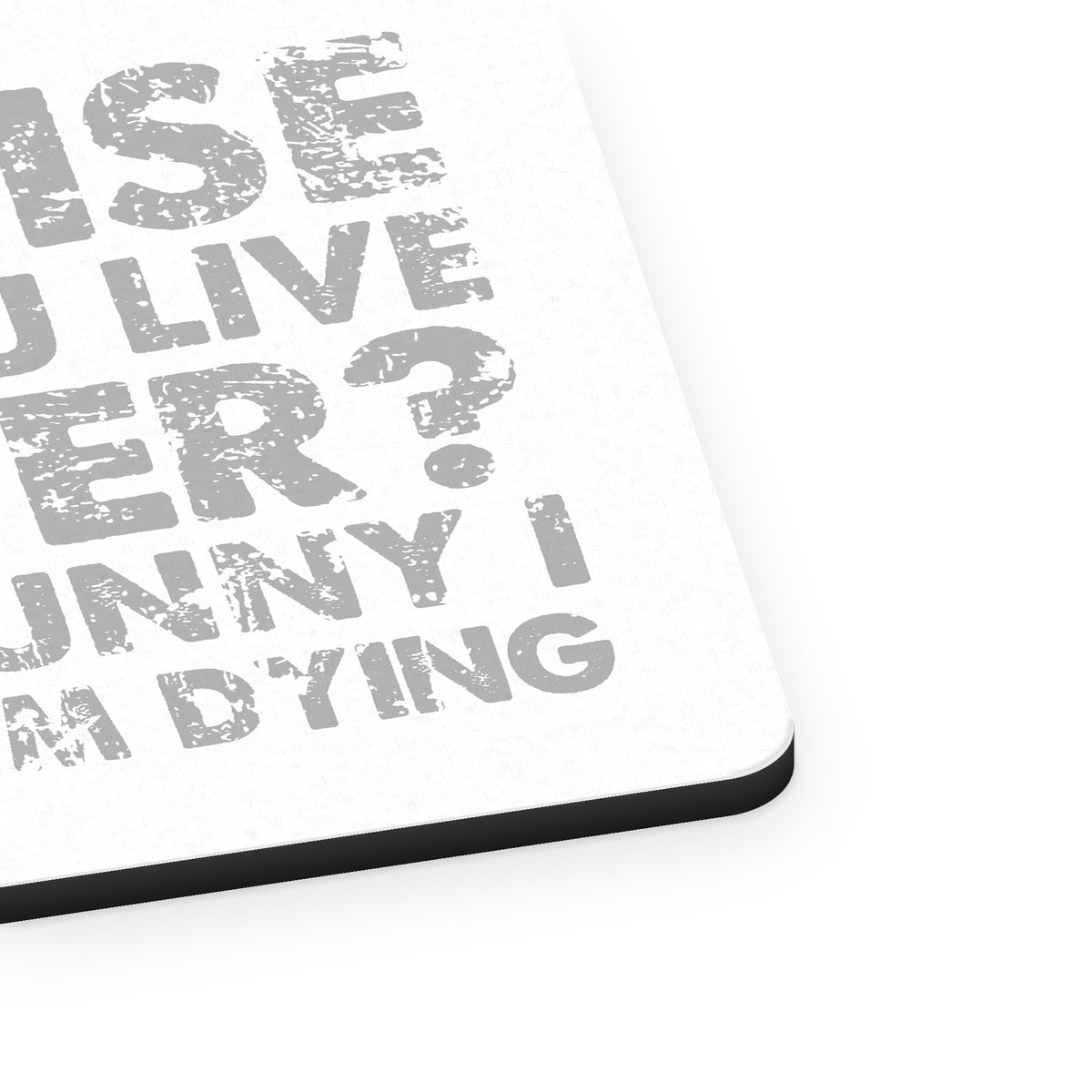 Exercise Helps You Live Longer Feel Like Dying mouse pad, close-up of the fabric surface and rubber edge