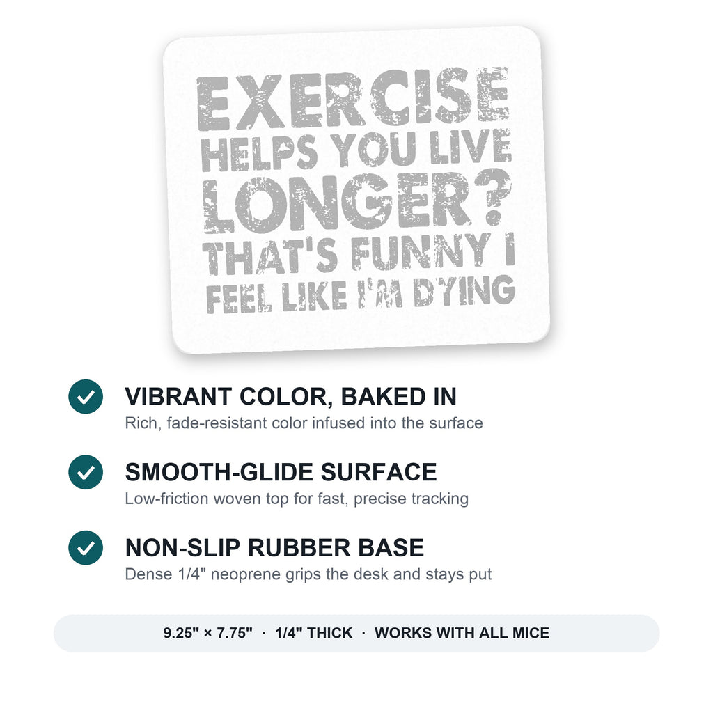 Exercise Helps You Live Longer Feel Like Dying mouse pad: vibrant color, smooth-glide surface, non-slip rubber base, 9.25 x 7.75 inches