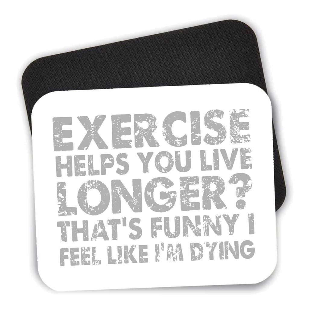 Exercise Helps You Live Longer Feel Like Dying mouse pad shown with its black non-slip rubber underside
