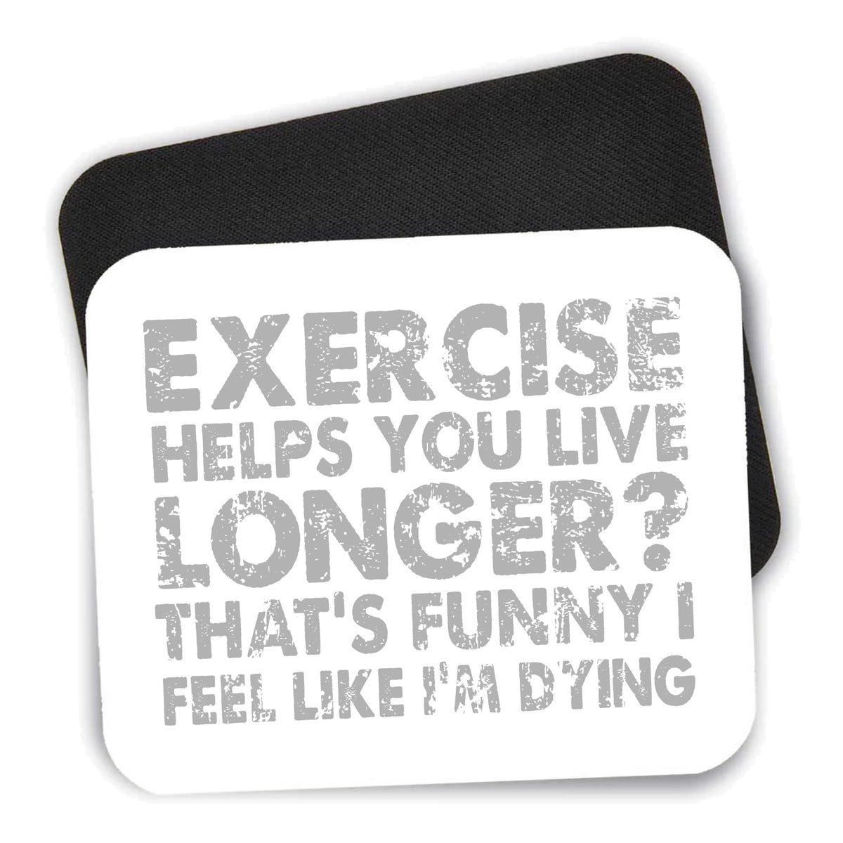 Exercise Helps You Live Longer Feel Like Dying mouse pad shown with its black non-slip rubber underside