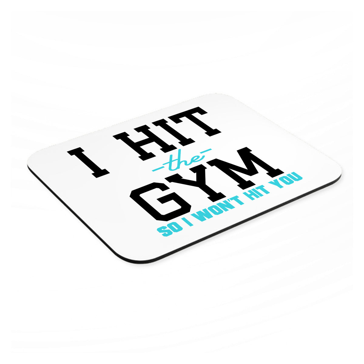 I Hit the Gym So I Won't Hit You mouse pad, angled view showing the 1/4 inch thick base