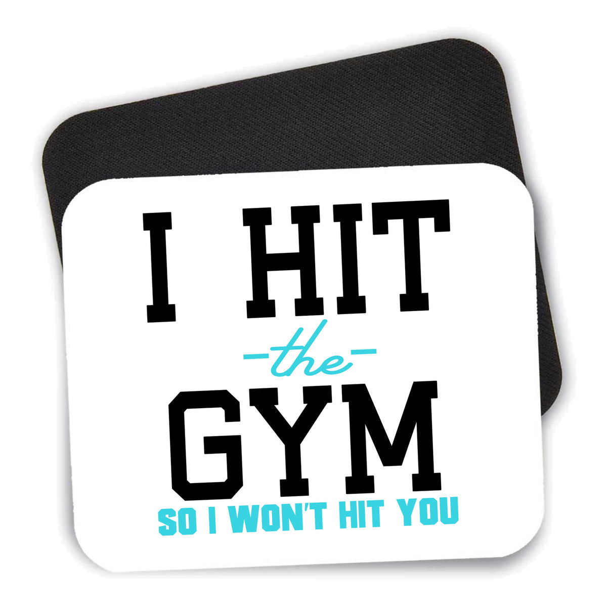 I Hit the Gym So I Won't Hit You mouse pad shown with its black non-slip rubber underside