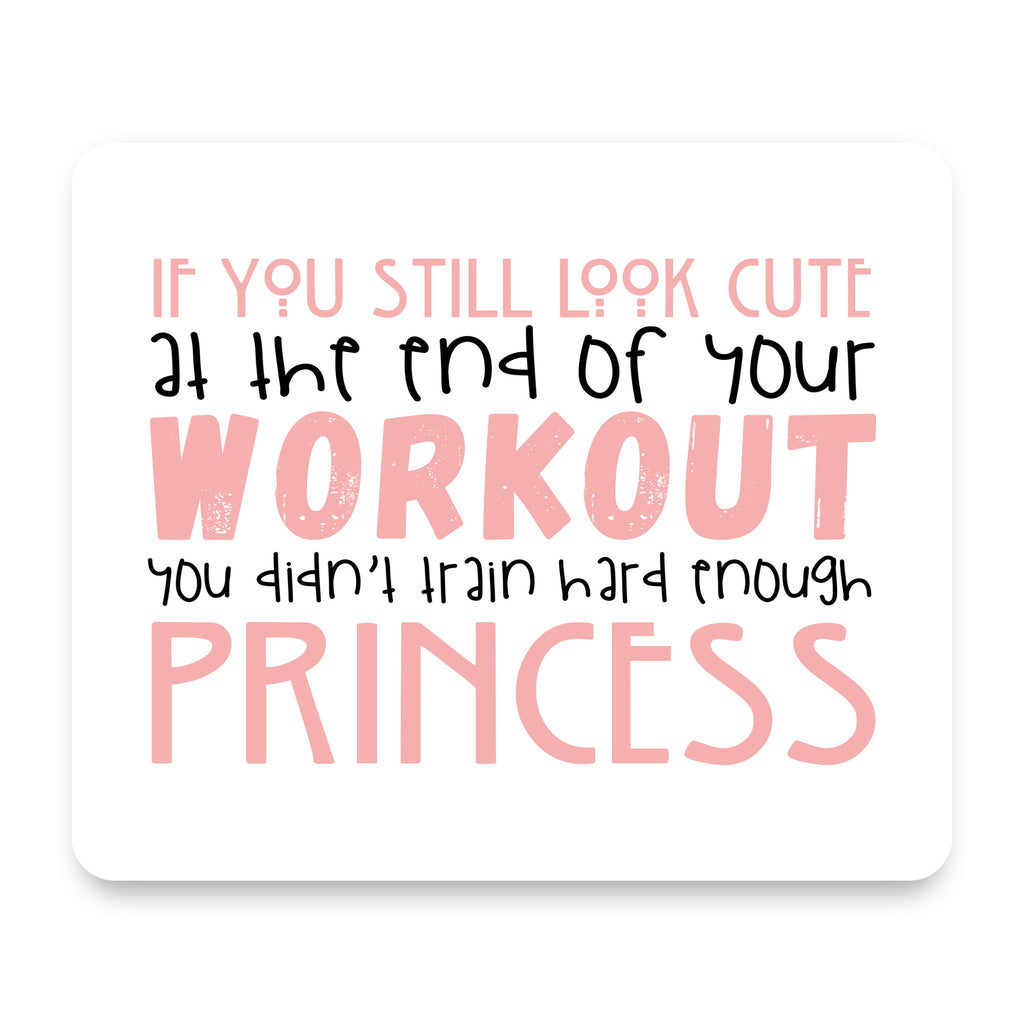 Look Cute After Workout Didn't Train Princess mouse pad, front view