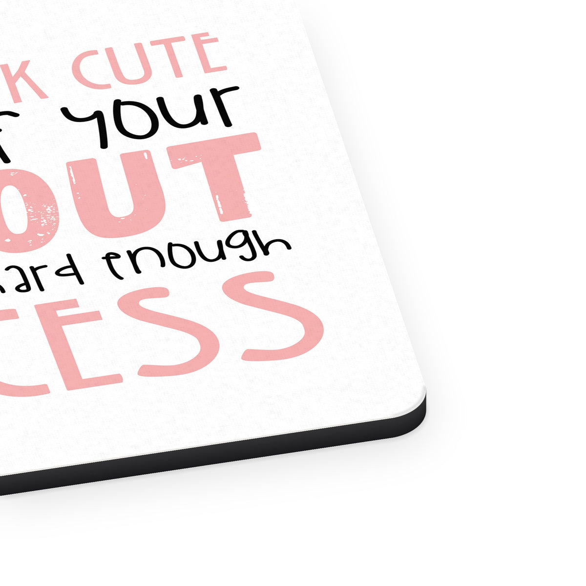 Look Cute After Workout Didn't Train Princess mouse pad, close-up of the fabric surface and rubber edge
