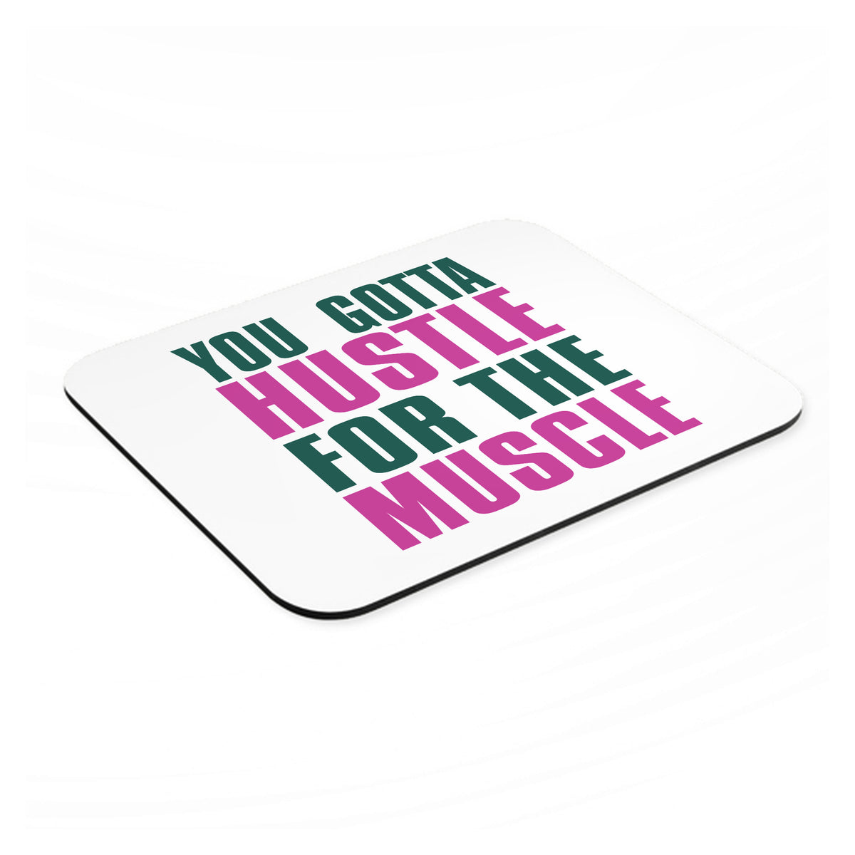 You Gotta Hustle for the Muscle mouse pad, angled view showing the 1/4 inch thick base