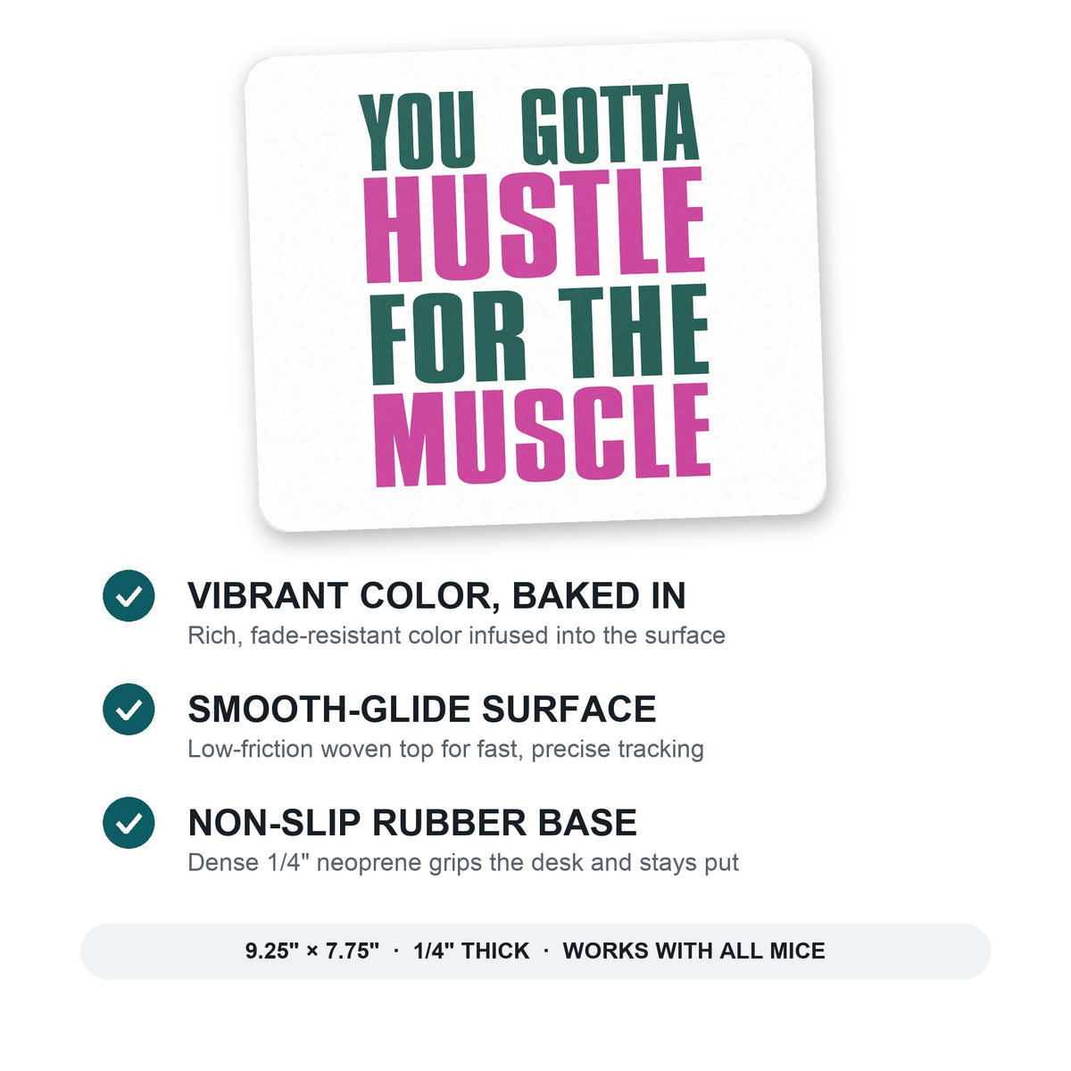 You Gotta Hustle for the Muscle mouse pad: vibrant color, smooth-glide surface, non-slip rubber base, 9.25 x 7.75 inches