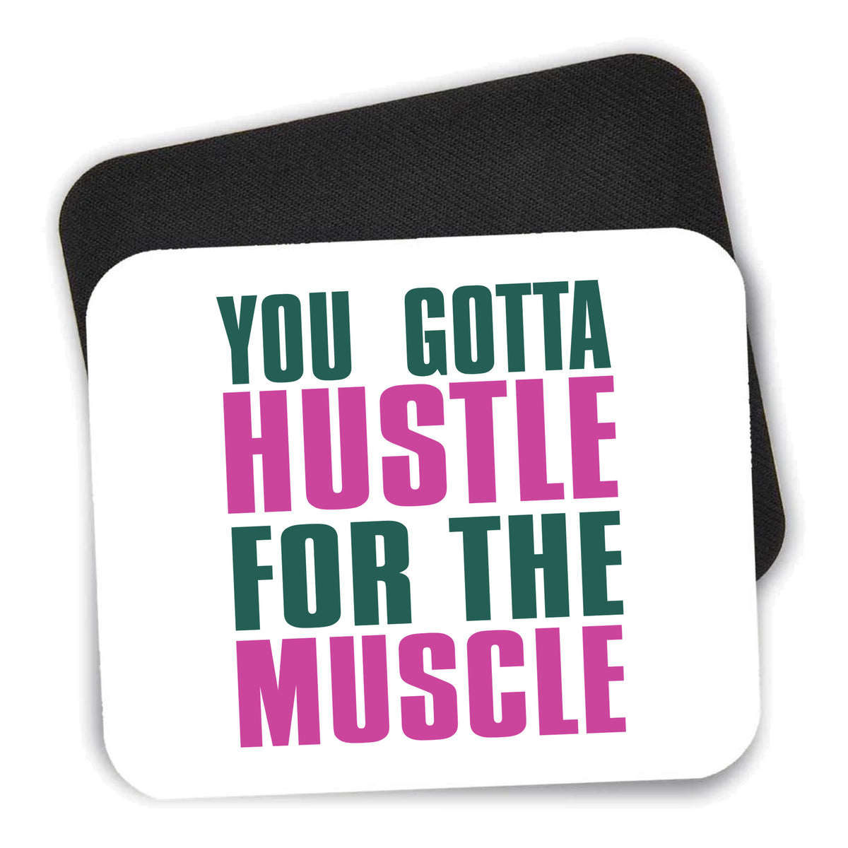 You Gotta Hustle for the Muscle mouse pad shown with its black non-slip rubber underside