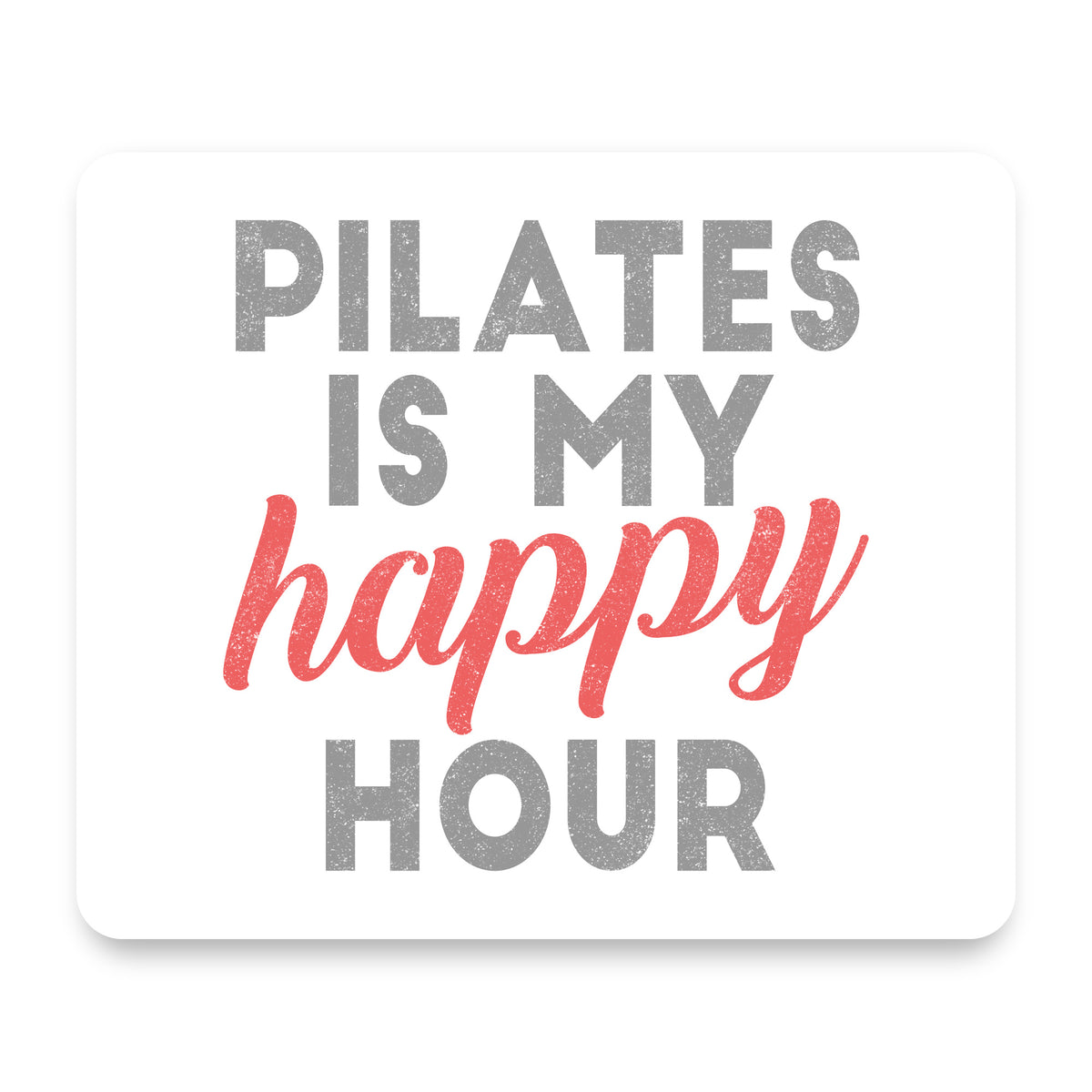 Pilates is My Happy Hour mouse pad, front view