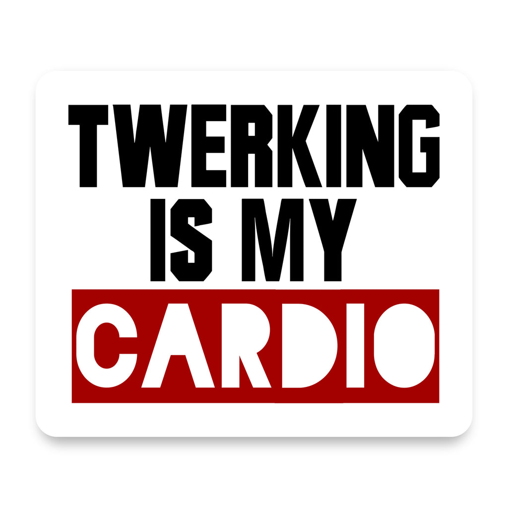 Twerking is My Cardio mouse pad, front view