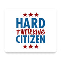Hard Twerking Citizen mouse pad, front view