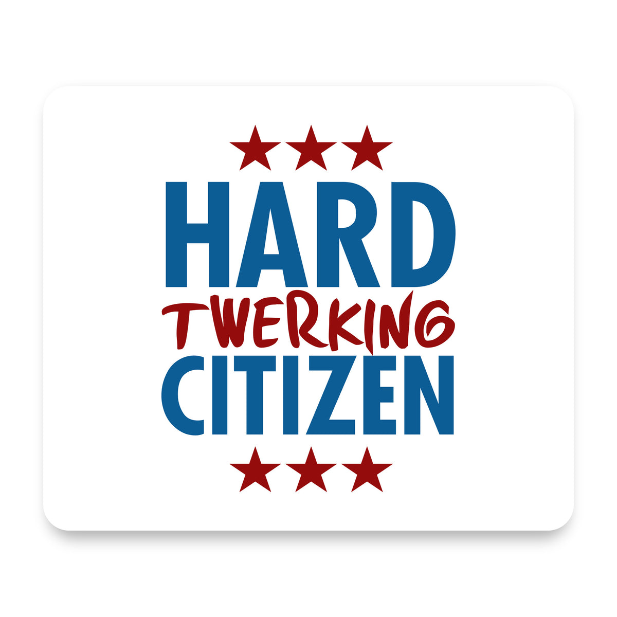Hard Twerking Citizen mouse pad, front view