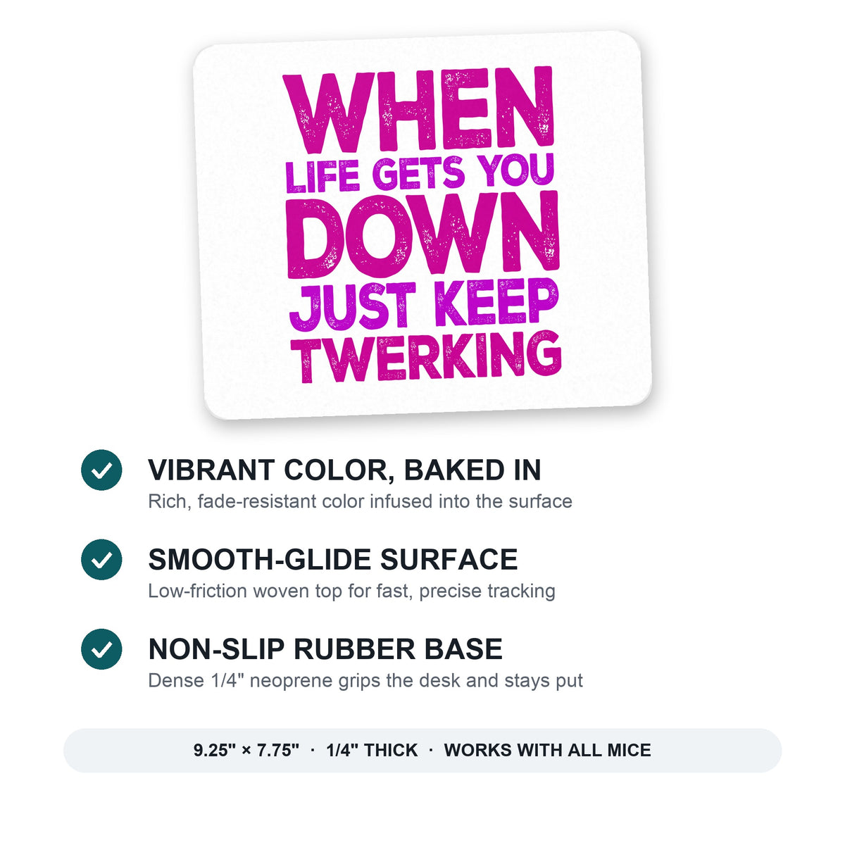 When Life Gets You Down Just Keep Twerking mouse pad: vibrant color, smooth-glide surface, non-slip rubber base, 9.25 x 7.75 inches