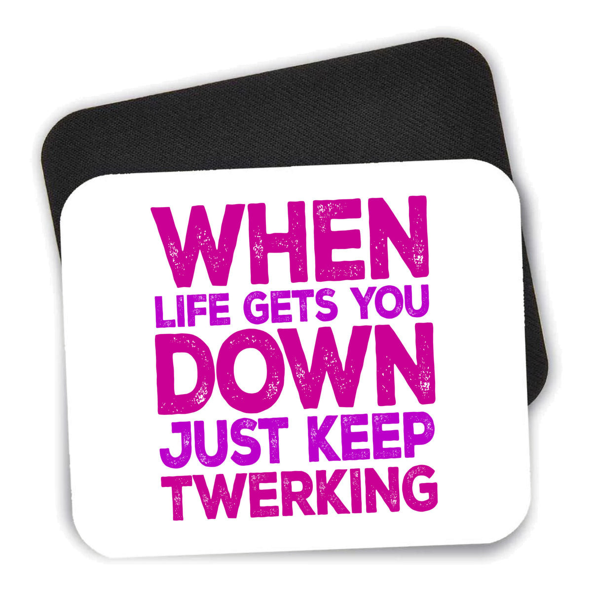 When Life Gets You Down Just Keep Twerking mouse pad shown with its black non-slip rubber underside