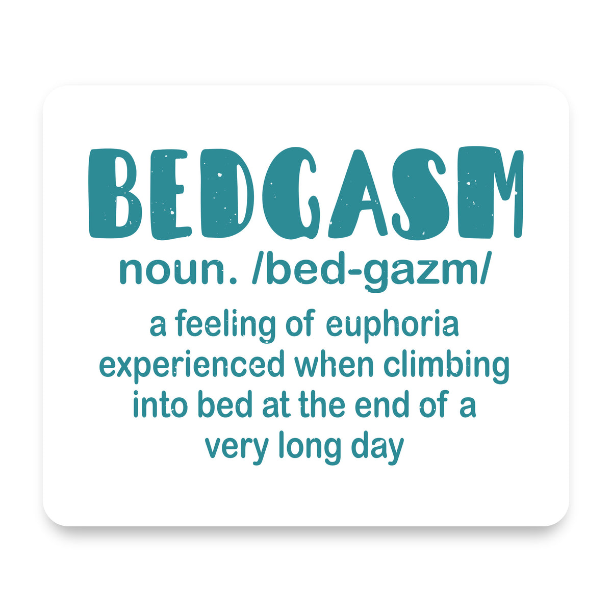 Bedgasm Definition Climb in Bed Lon Day mouse pad, front view