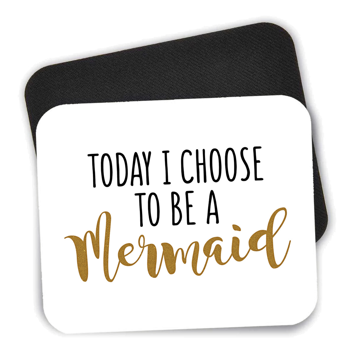 Today I Choose to be a Mermaid mouse pad shown with its black non-slip rubber underside