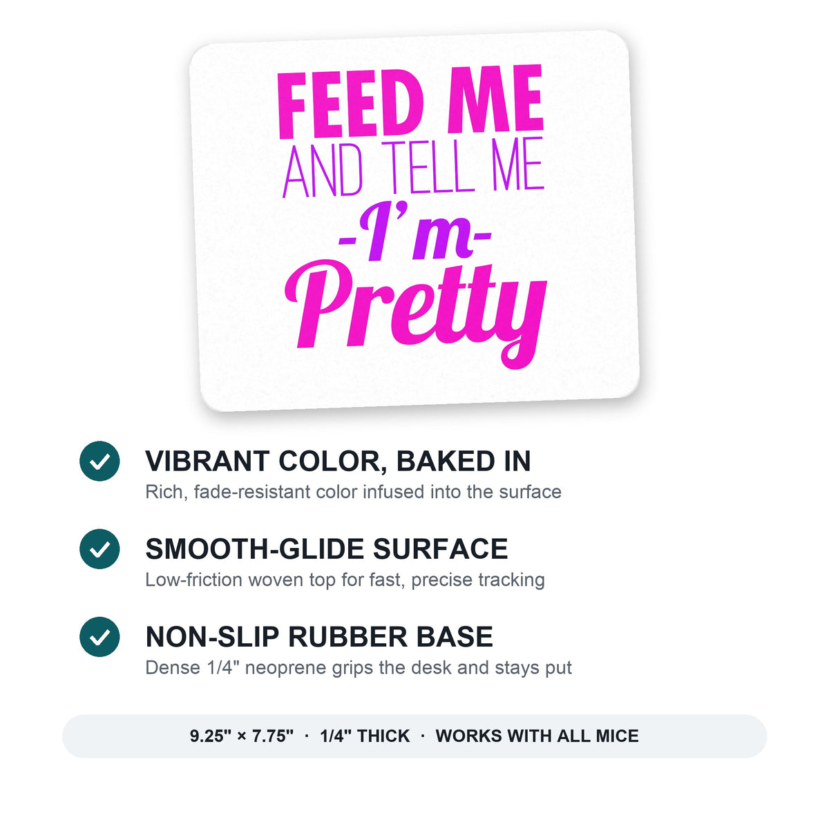 Feed Me and Tell Me I'm Pretty mouse pad: vibrant color, smooth-glide surface, non-slip rubber base, 9.25 x 7.75 inches