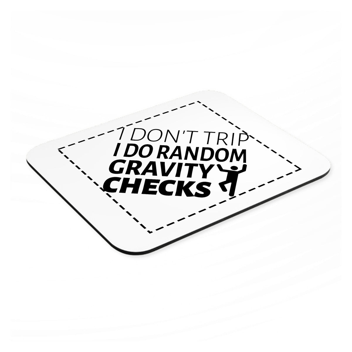 I Don't Trip I Do Random Gravity Checks mouse pad, angled view showing the 1/4 inch thick base