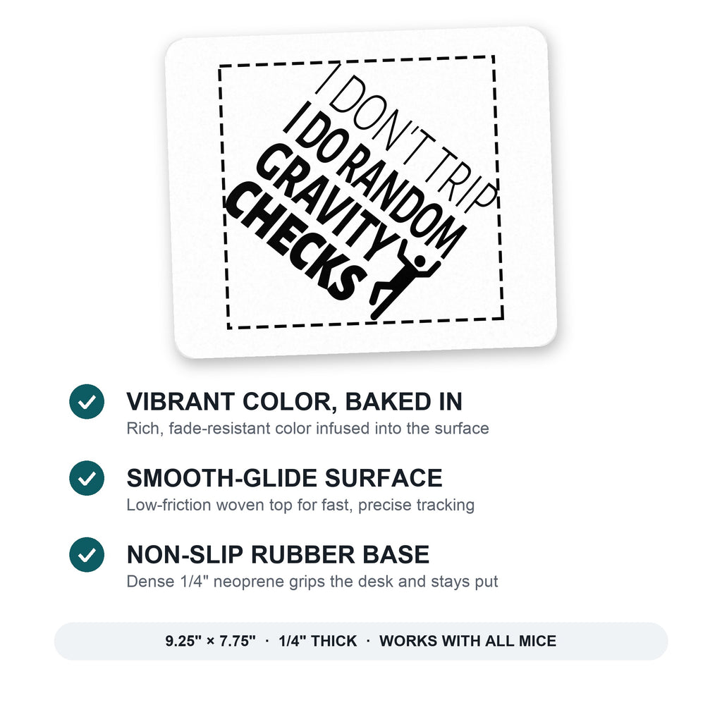 I Don't Trip I Do Random Gravity Checks mouse pad: vibrant color, smooth-glide surface, non-slip rubber base, 9.25 x 7.75 inches