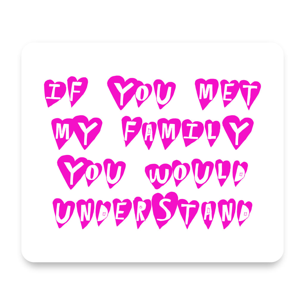 If You Met My Family You Would Understand mouse pad, front view