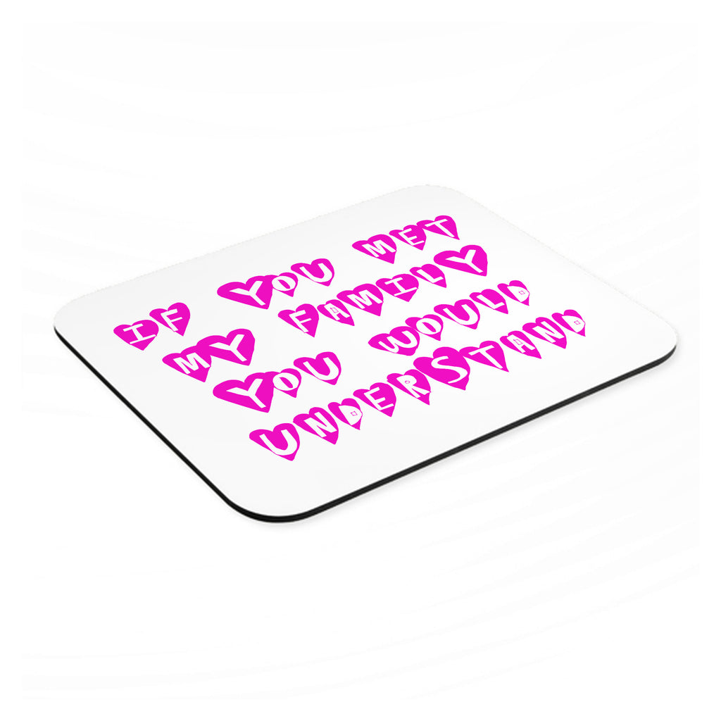 If You Met My Family You Would Understand mouse pad, angled view showing the 1/4 inch thick base