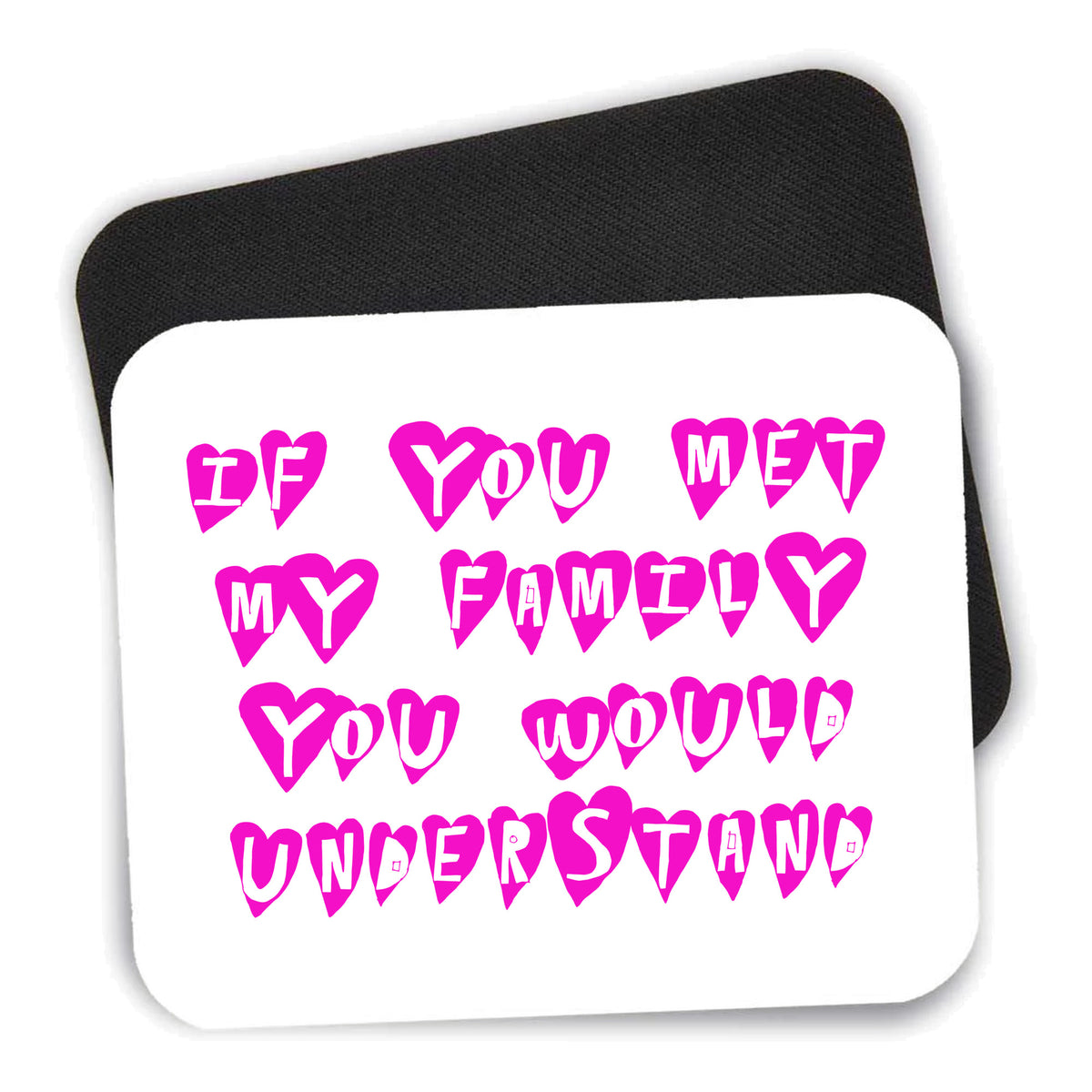 If You Met My Family You Would Understand mouse pad shown with its black non-slip rubber underside