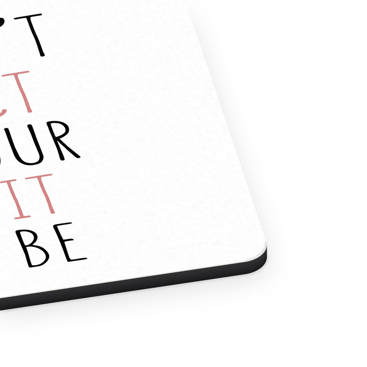 Life Isn't Perfect But Your Outfit Can Be mouse pad, close-up of the fabric surface and rubber edge