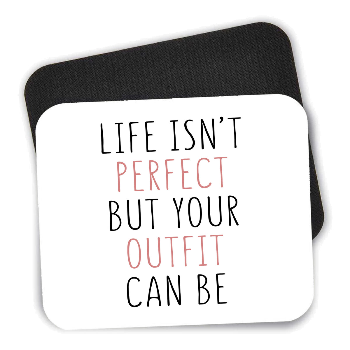 Life Isn't Perfect But Your Outfit Can Be mouse pad shown with its black non-slip rubber underside