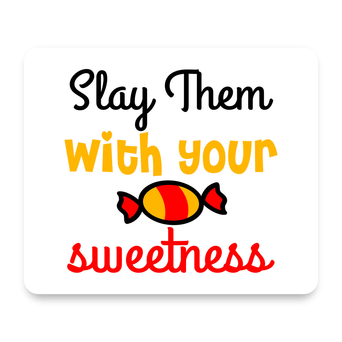 Slay Them With Your Sweetness mouse pad, front view