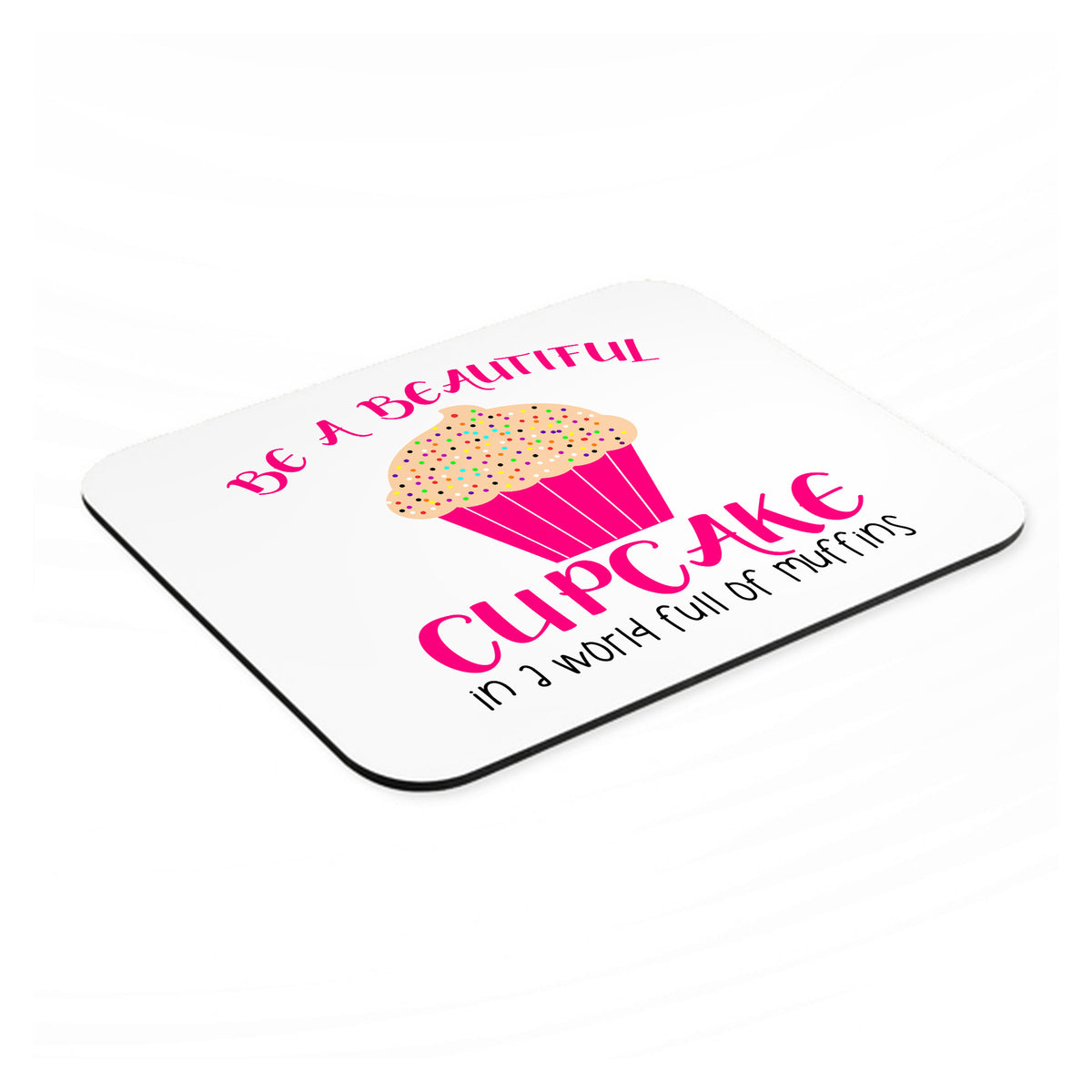 Be a Beautiful Cupcake in a World of Muffins mouse pad, angled view showing the 1/4 inch thick base
