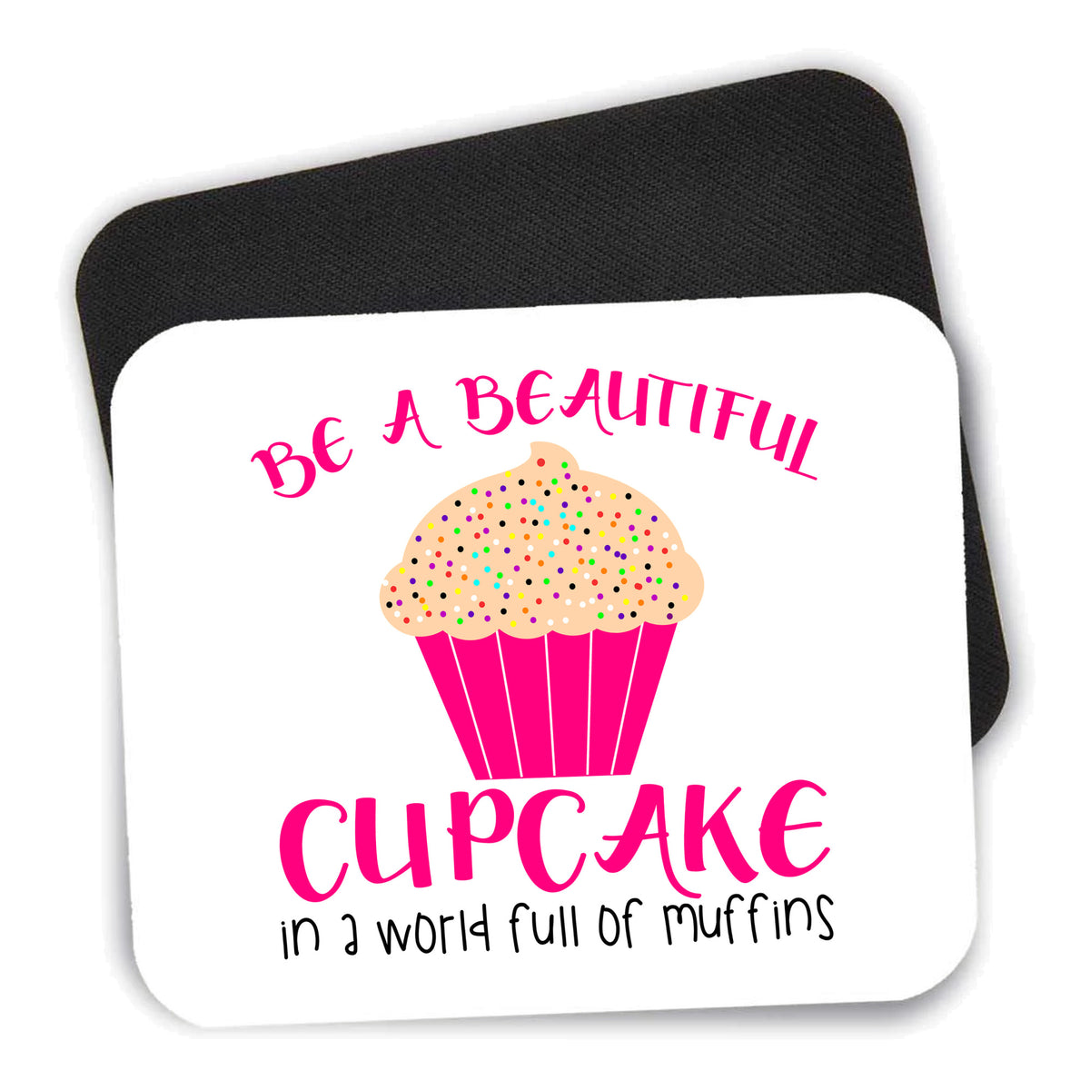 Be a Beautiful Cupcake in a World of Muffins mouse pad shown with its black non-slip rubber underside